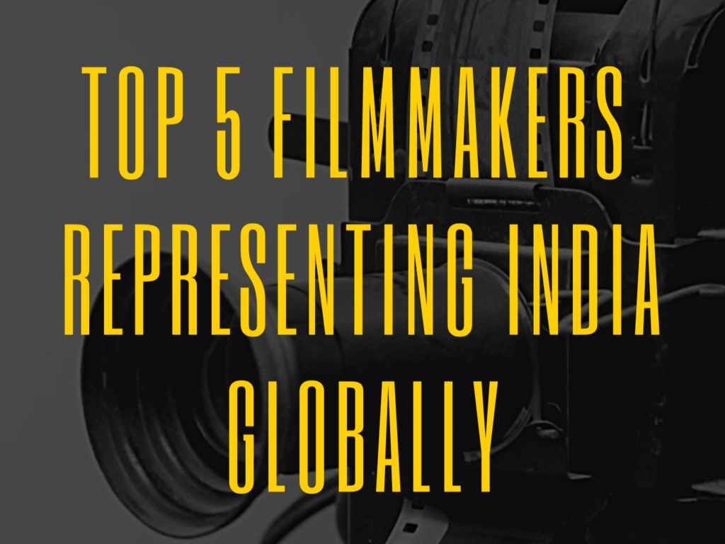 Top 5 filmmakers reprenting India globally